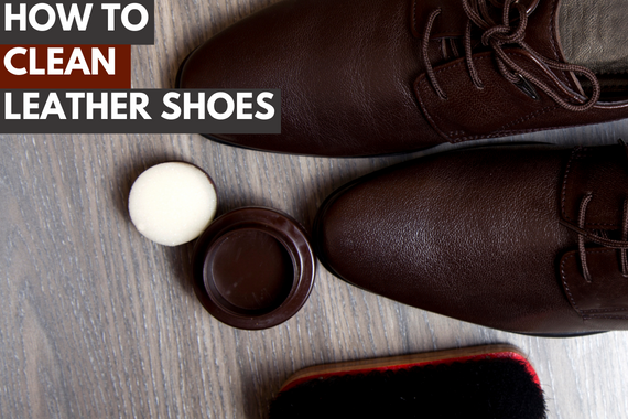 HOW TO CLEAN LEATHER SHOES TO PERFECTION: 8 EASY STEPS GUIDE