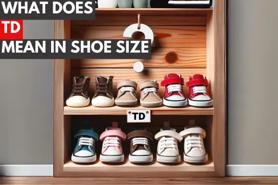 WHAT DOES TD MEAN IN SHOE SIZE EXPLAINED: GET THE RIGHT FIT