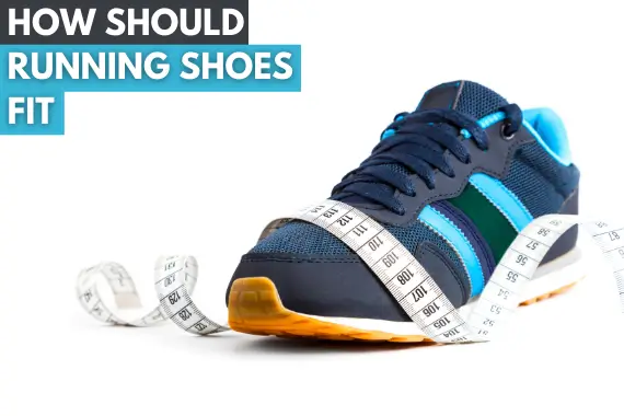 HOW SHOULD RUNNING SHOES FIT: THE ULTIMATE GUIDE